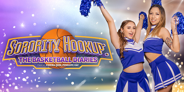 64e8d87c4a72b224049671 vrbangers – Kimora Quin, Penelope Kay – Sorority Hookup: The Basketball Diaries