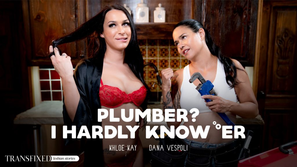 114418 01 01 transfixed adulttime – Dana Vespoli, Khloe Kay – Plumber? I Hardly Know ‘Er