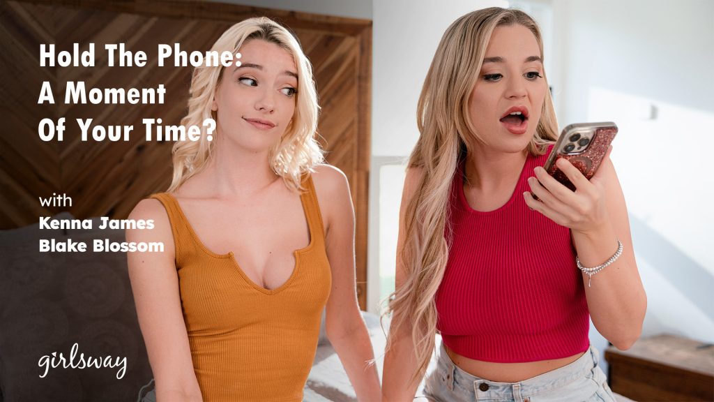 115064 01 01 girlsway adulttime – Kenna James, Blake Blossom – Hold The Phone: A Moment Of Your Time?
