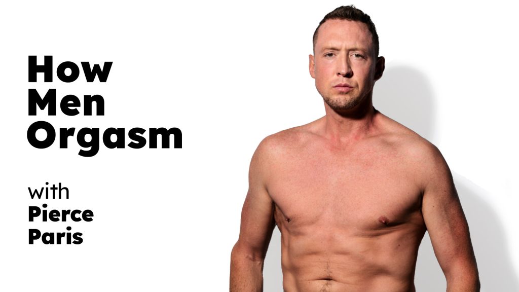 116475 01 01 howmenorgasm heteroflexible – Pierce Paris – How Men Orgasm – Pierce Paris