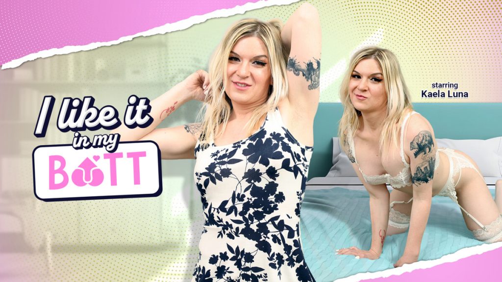 37034 1x BobsTGirls – Kaela Luna – I Like It In My Butt