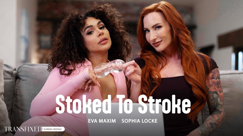 126987 01 01 Transfixed – Sophia Locke, Eva Maxim – Stoked To Stroke