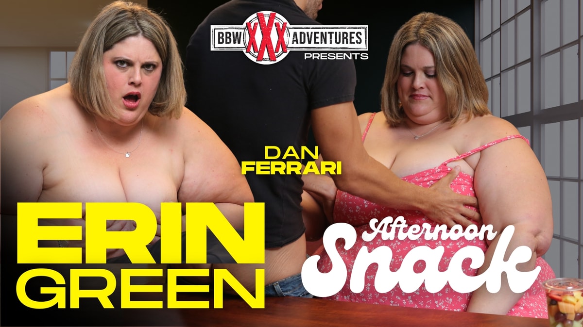 552 BBWXXXAdventures – Erin Green – Legendary SSBBW Erin Green in Afternoon Snack
