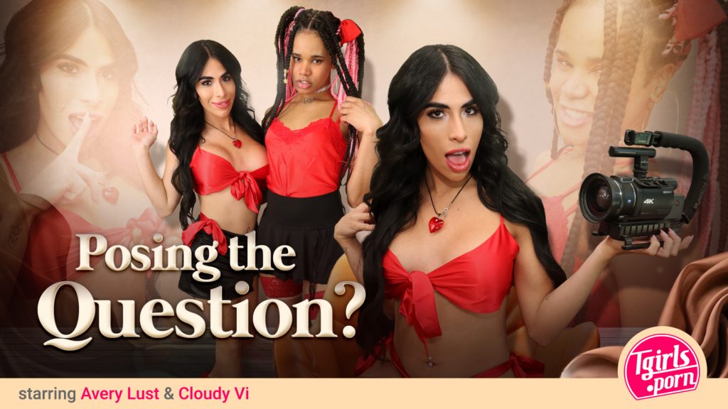 7709 TGirlsPorn – Avery Lust, Cloudy Vi – Posing the Question?