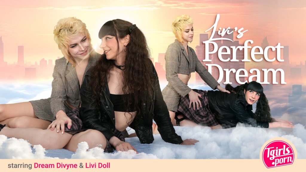 7745 TGirlsPorn – Dream Divyne, Livi Doll – Livi’s Perfect Dream