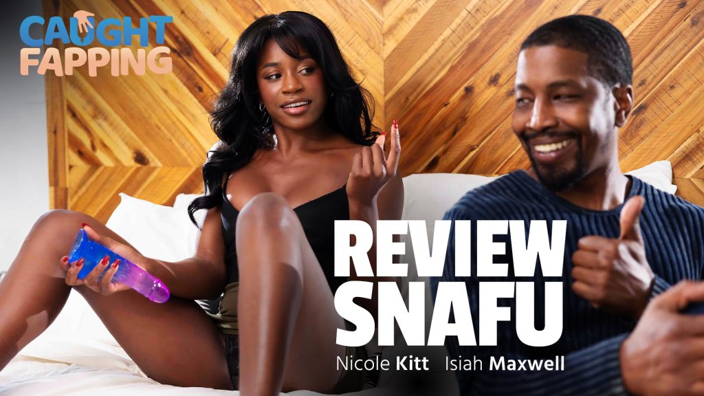 126853 01 01 CaughtFapping – Isiah Maxwell, Nicole Kitt – Review Snafu