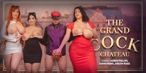 680b3e8d2607e536362819 VRBangers – Lauren Phillips, Sarah Arabic, Ashlyn Peaks – The Grand Cock Chateau
