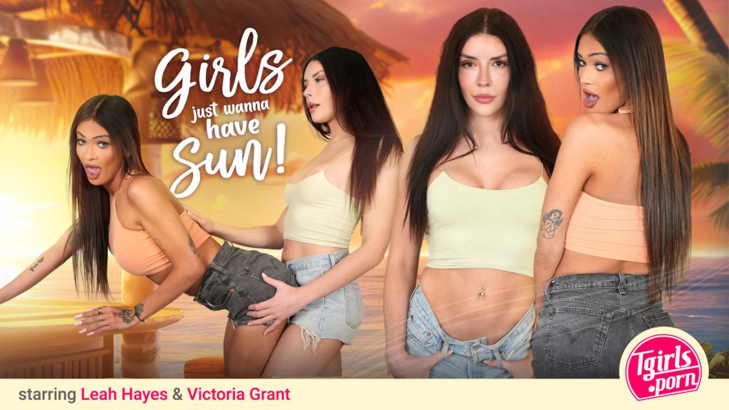 7871 TGirlsPorn – Leah Hayes, Victoria Grant – Girls Just Wanna Have Sun!