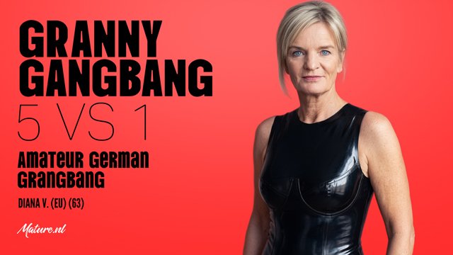Granny Gangbang 5 vs 1 Amateur German Gangbang Diana V Mature.NL – Diana V. – Granny Gangbang: 5 vs 1 Amateur German Gangbang